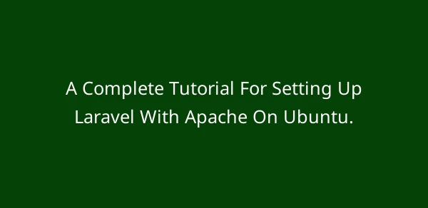 A Complete Tutorial For Setting Up Laravel With Apache On Ubuntu. image