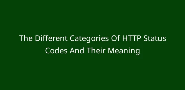 The Different Categories Of HTTP Status Codes And Their Meaning image
